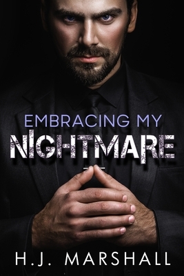 Embracing My Nightmare by H. J. Marshall