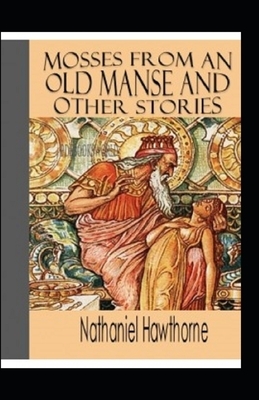 Mosses from an Old Manse, and Other Stories Annotated by Nathaniel Hawthorne