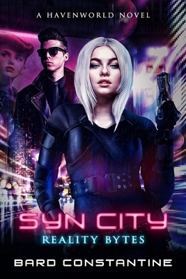 Syn City: Reality Bytes: A Havenworld Novel by Bard Constantine