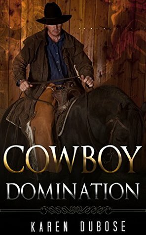 ROMANCE: COWBOY ROMANCE: COWBOY DOMINATION (Historical Romance Collection) by Karen Dubose