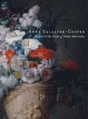 Anne Vallayer-Coster: Painter to the Court of Marie-Antoinette by Eik Kahng, Eik Kahng, Colin Bailey