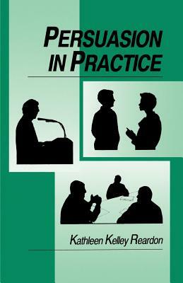 Persuasion in Practice by Kathleen Kelley Reardon