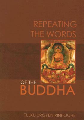 Repeating the Words of the Buddha by Tulku Urgyen Rinpoche