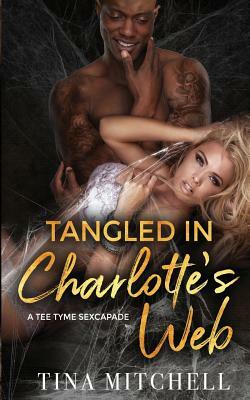 Tangled In Charlotte's Web: A Tee Tyme Sexcapade by Tina Mitchell