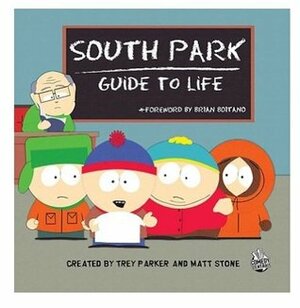 South Park Guide to Life by Matt Stone, Trey Parker