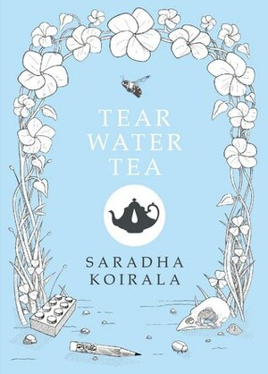 Tear Water Tea by Saradha Koirala