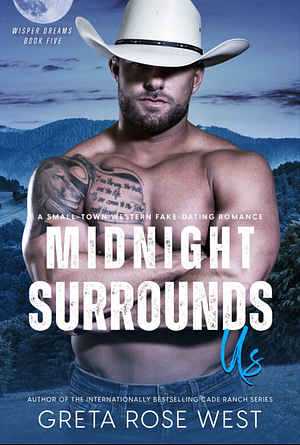 Midnight Surrounds Us: A Small-Town Western Fake-Dating Romance by Greta Rose West