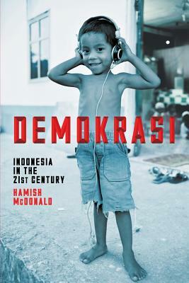 Demokrasi: Indonesia in the 21st Century by Hamish McDonald