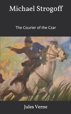 Michael Strogoff, or The Courier of the Czar by Jules Verne