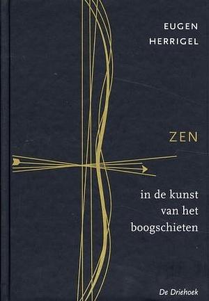 Zen in de kunst van het boogschieten by Eugen Herrigel, Eugen Herrigel