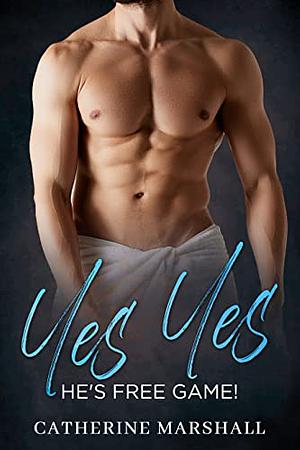 SAY YES! HE'S FREE GAME! by Catherine Marshall