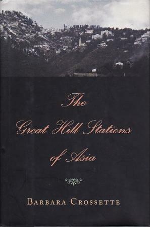 The Great Hill Stations of Asia by Barbara Crossette