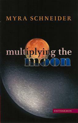 Multiplying the Moon by Myra Schneider