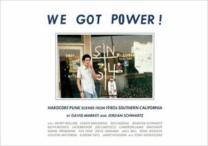 We Got Power! Hardcore Punk Scenes From 1980s Southern California by Jordan Schwartz, David Markey, Mike Watt, Henry Rollins, Cameron Jamie, Joe Carducci