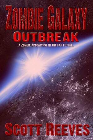 Zombie Galaxy: Outbreak by Scott Reeves