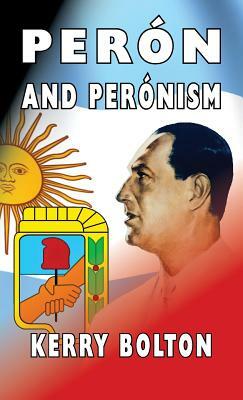 Peron and Peronism by Kerry Bolton