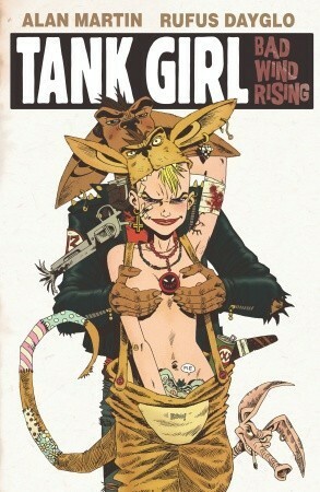 Tank Girl: Bad Wind Rising by Rufus Dayglo, Alan C. Martin