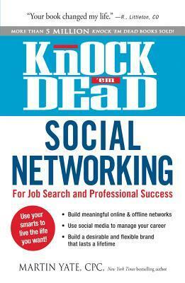 Knock 'em Dead Social Networking: For Job Search and Professional Success by Martin Yate