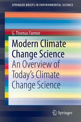Modern Climate Change Science: An Overview of Today's Climate Change Science by G. Thomas Farmer