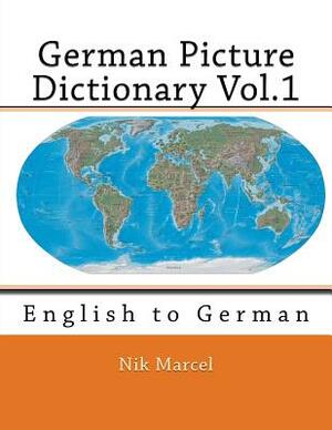 German Picture Dictionary Vol.1: English to German by Nik Marcel