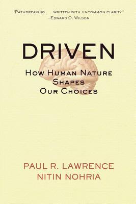 Driven: How Human Nature Shapes Our Choices by Paul R. Lawrence, Nitin Nohria