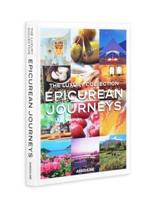 The Luxury Collection Epicurean Journeys by Joshua David Stein