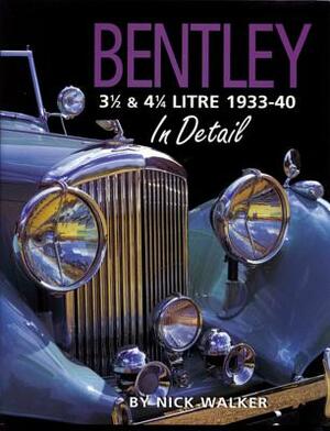 Bentley 3 1/2 & 4 1/4 Litre 1933-40 in Detail by Nick Walker