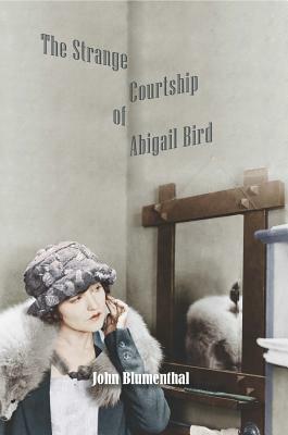 The Strange Courtship of Abigail Bird by John Blumenthal