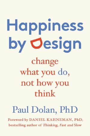 Happiness By Design by Paul Dolan