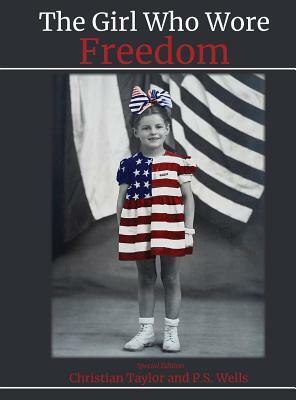 The Girl Who Wore Freedom by P. S. Wells, Christian Taylor