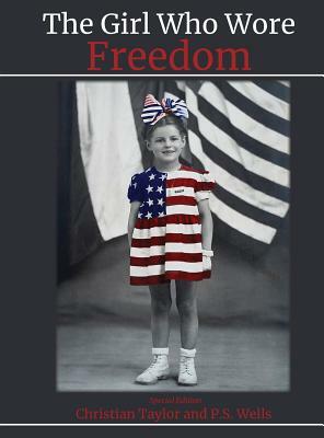 The Girl Who Wore Freedom by Christian Taylor, P. S. Wells