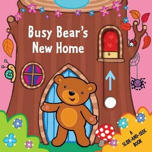 Busy Bear's New Home: A Slide-And-Seek Book by Emma Parrish