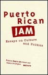 Puerto Rican Jam: Essays on Culture and Politics by Ramón Grosfoguel, Frances Negrón-Muntaner