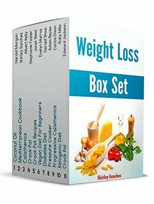 Weight Loss Box Set: The Best Collection of Quick and Easy Diet Recipes and Calisthenics Exercises for Weight Loss by Evelyn Murray, Adam Reyes, Stephanie Foster, Carlos Dixon, Janet West, Ruby Mills, Harold Morgan, Shirley Sanchez, Gerald Shaw, Albert Kelly