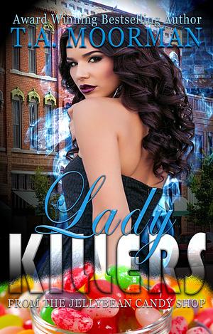 Lady Killers by T.A. Moorman