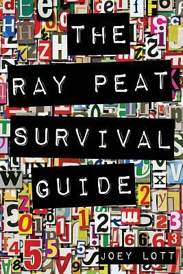 The Ray Peat Survival Guide: Understanding, Using, and Realistically Applying the Dietary Ideas of Dr. Ray Peat by Joey Lott