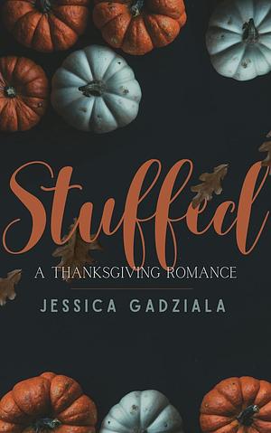 Stuffed: A Thanksgiving Romance by Jessica Gadziala