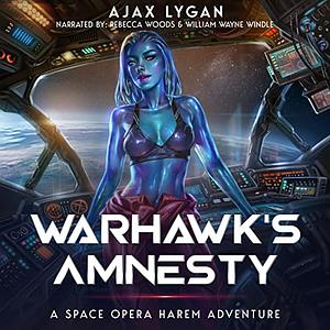 Warhawk's Amnesty: A Space Opera Harem Adventure by Ajax Lygan