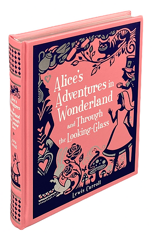 Alice's Adventures in Wonderland and Through the Looking-Glass by Lewis Carroll