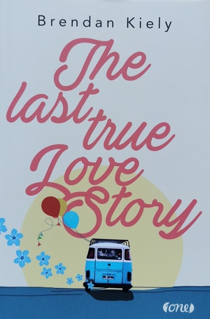 The Last True Lovestory by Brendan Kiely