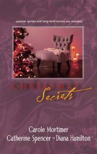 Christmas Secrets by Diana Hamilton, Carole Mortimer, Catherine Spencer
