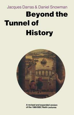Beyond the Tunnel of History: A Revised and Expanded Version of the 1989 BBC Reith Lectures by Jacques Darras