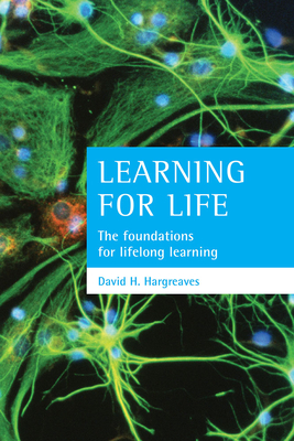 Learning for Life: The Foundations for Lifelong Learning by David Hargreaves