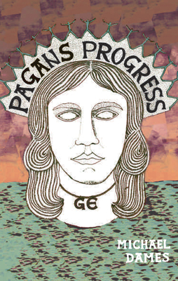 Pagan's Progress: A Ge-Ography Primer by Michael Dames