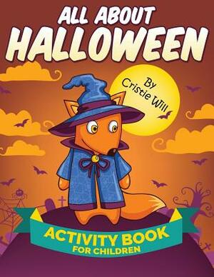 All About Halloween: Activity Book For Children by Cristie Will