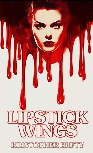 Lipstick Wings by Kristopher Rufty