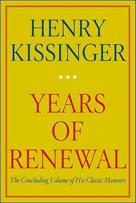 Years of Renewal (Henry Kissinger's Memoirs #3) by Henry Kissinger
