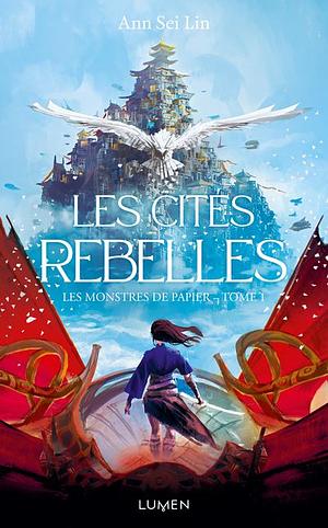 Les cités rebelles : Les monstres de papier by Ann Sei Lin