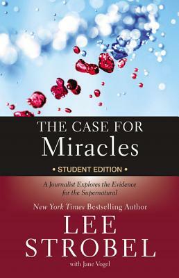 The Case for Miracles Student Edition: A Journalist Explores the Evidence for the Supernatural by Lee Strobel