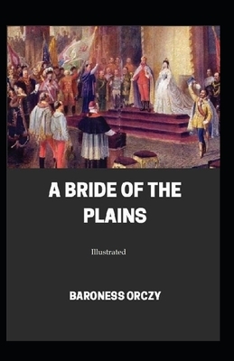 A Bride of the Plains (Illustrated) by Baroness Orczy